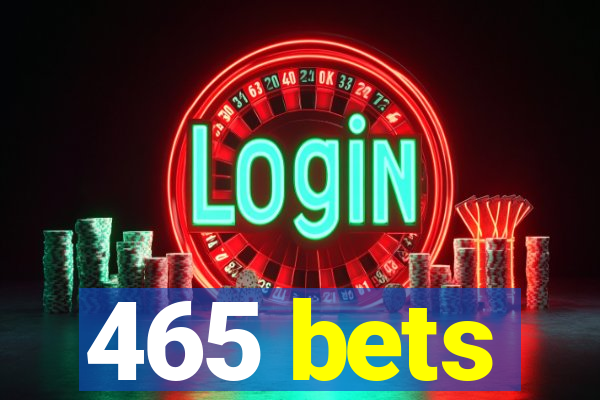 465 bets
